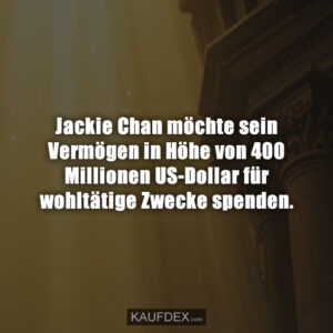 Jackie Chan möchte sein Vermögen in Höhe von 400 Millionen US-Dollar für wohltätige Zwecke spenden.