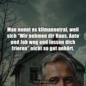Man nennt es klimaneutral, weil sich “Wir nehmen dir Haus, Auto und Job weg und lassen dich frieren” nicht so gut anhört.