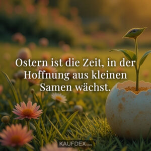 Ostern ist die Zeit, in der Hoffnung aus kleinen Samen wächst.