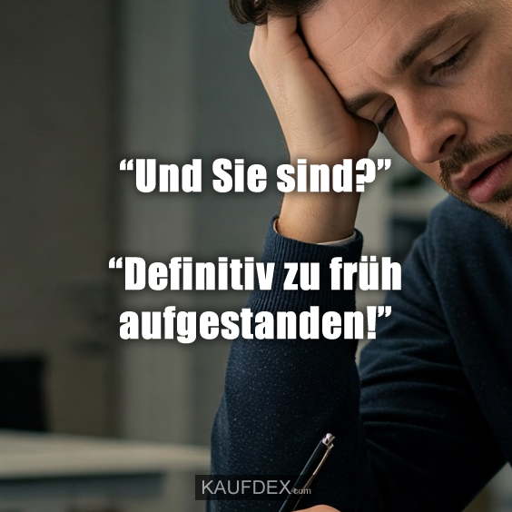 “Und Sie sind?”