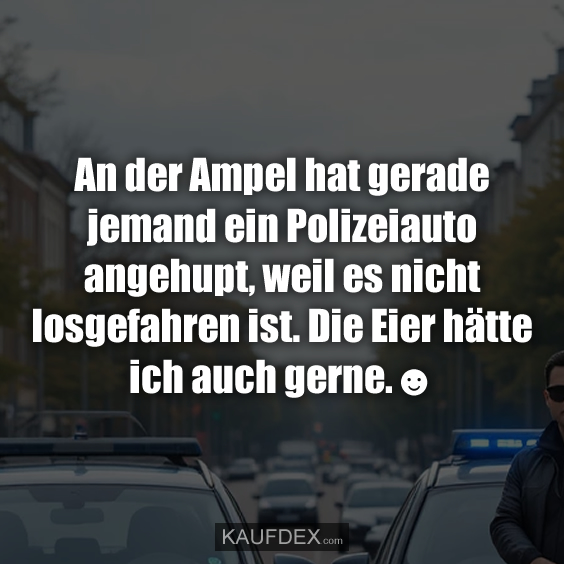 An der Ampel hat gerade jemand ein…
