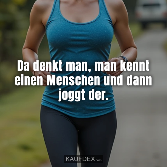 Da denkt man, man kennt einen Menschen…