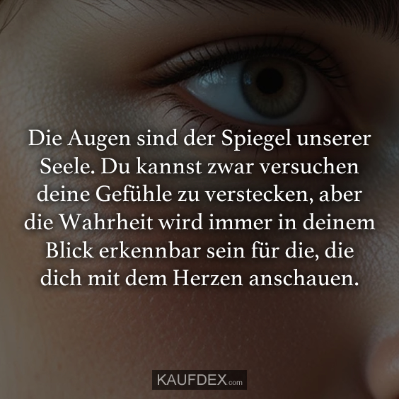 Die Augen sind der Spiegel unserer Seele…