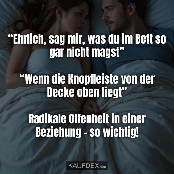 “Ehrlich, sag mir, was du im Bett so gar…
