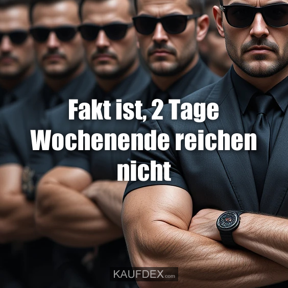 Fakt ist, 2 Tage Wochenende reichen nicht
