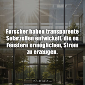 Forscher haben transparente Solarzellen entwickelt, die es Fenstern ermöglichen, Strom zu erzeugen.