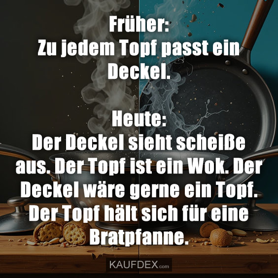Früher: Zu jedem Topf passt ein Deckel…