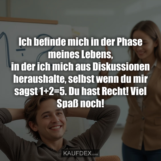Ich befinde mich in der Phase meines Lebens…