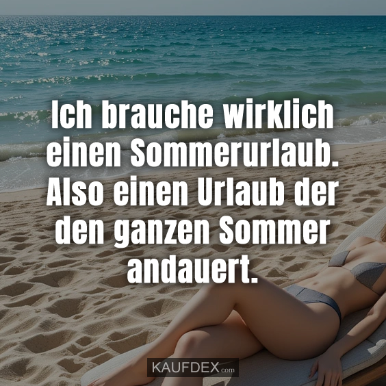 Ich brauche wirklich einen Sommerurlaub…