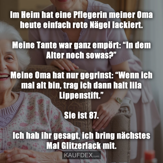 Im Heim hat eine Pflegerin meiner Oma…