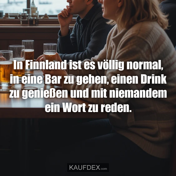 In Finnland ist es völlig normal…