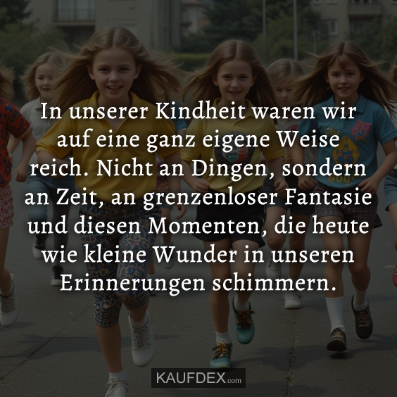 In unserer Kindheit waren wir auf eine ganz…