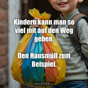 Kindern kann man so viel mit auf den Weg geben. Den Hausmüll zum Beispiel.