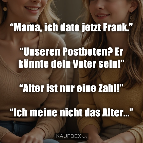 “Mama, ich date jetzt Frank.”