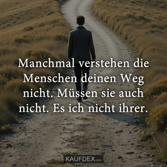 Manchmal verstehen die Menschen…