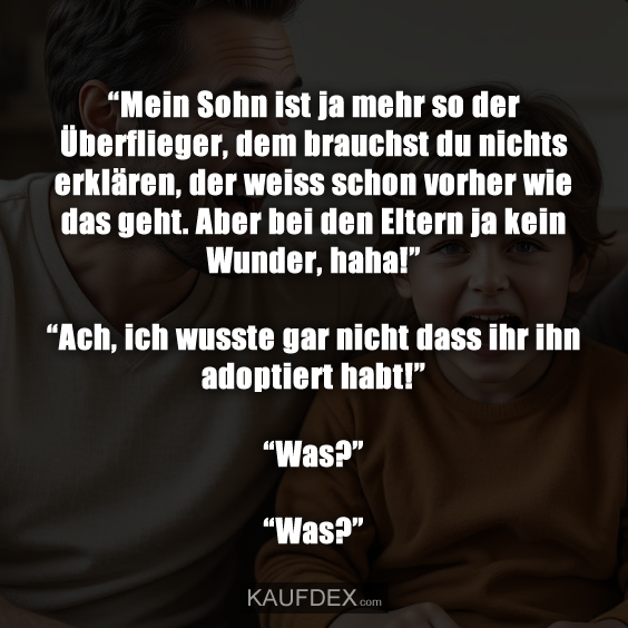 “Mein Sohn ist ja mehr so der Überflieger…