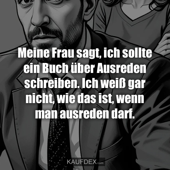 Meine Frau sagt, ich sollte ein Buch über…