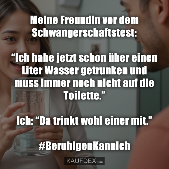 Meine Freundin vor dem Schwangerschaftstest: