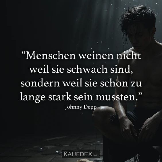 “Menschen weinen nicht weil sie…