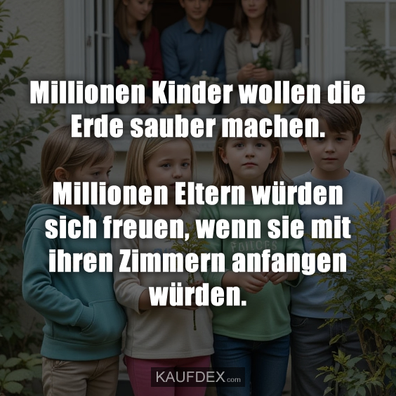 Millionen Kinder wollen die Erde…