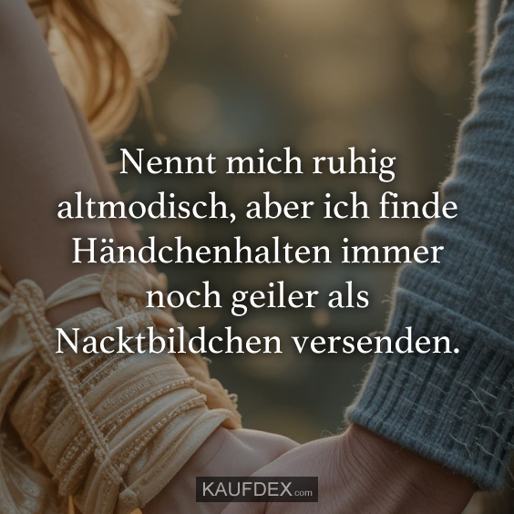 Nennt mich ruhig altmodisch…