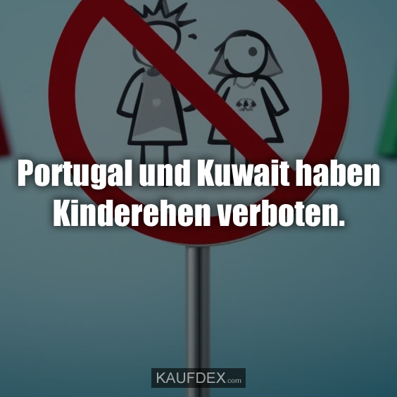 Portugal und Kuwait haben Kinderehen verboten.