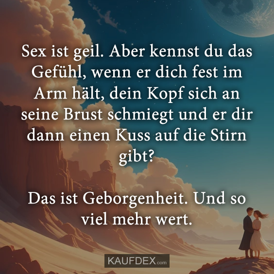 Sex ist geil. Aber kennst du das Gefühl…
