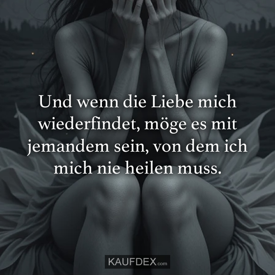 Und wenn die Liebe mich wiederfindet…