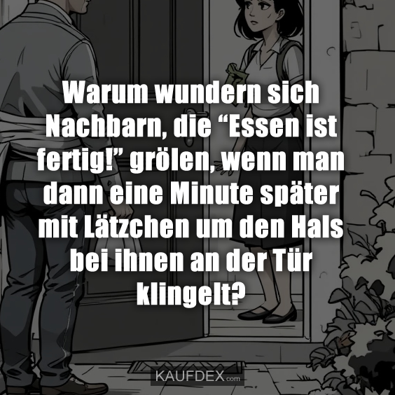 Warum wundern sich Nachbarn…