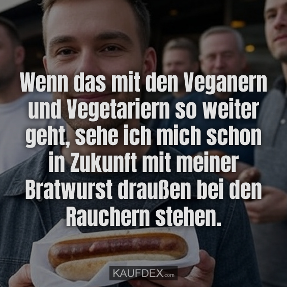 Wenn das mit den Veganern und Vegetariern…