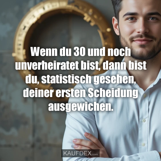 Wenn du 30 und noch unverheiratet bist…