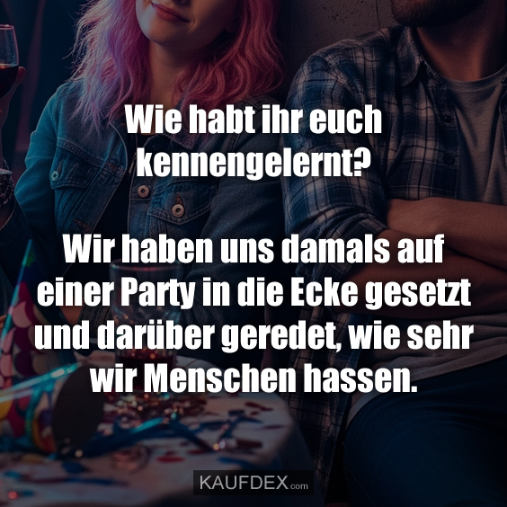 Wie habt ihr euch kennengelernt?