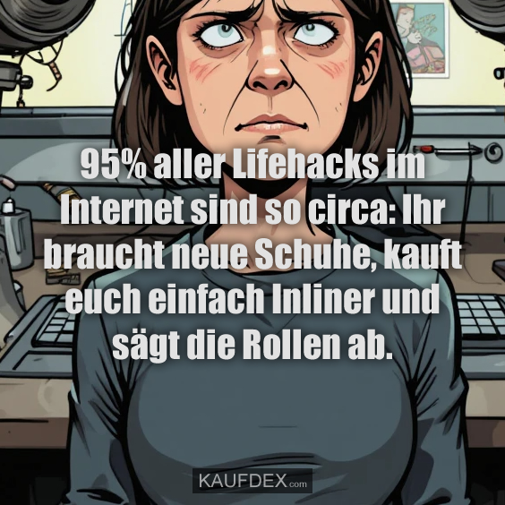 95% aller Lifehacks im Internet…