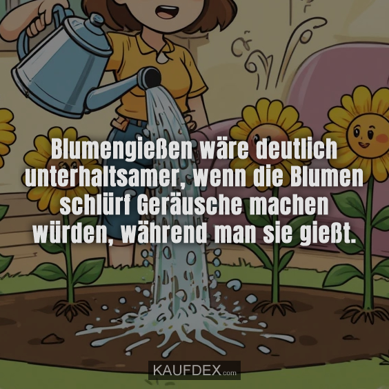 Blumengießen wäre deutlich unterhaltsamer…