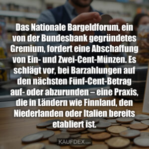 Das Nationale Bargeldforum, ein von der Bundesbank gegründetes Gremium, fordert eine Abschaffung von Ein- und Zwei-Cent-Münzen. Es schlägt vor, bei Barzahlungen auf den nächsten Fünf-Cent-Betrag auf- oder abzurunden – eine Praxis, die in Ländern wie Finnland, den Niederlanden oder Italien bereits etabliert ist.