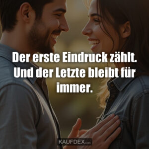Der erste Eindruck zählt. Und der Letzte bleibt für immer.