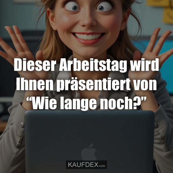 Dieser Arbeitstag wird Ihnen präsentiert…