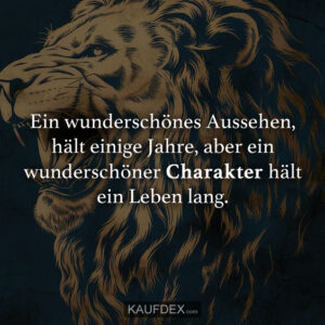 Ein wunderschönes Aussehen, hält einige Jahre, aber ein wunderschöner Charakter hält ein Leben lang.