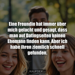 Eine Freundin hat immer über mich gelacht und gesagt, dass man auf Datingseiten keinen Ehemann finden kann. Aber ich habe ihren ziemlich schnell gefunden.