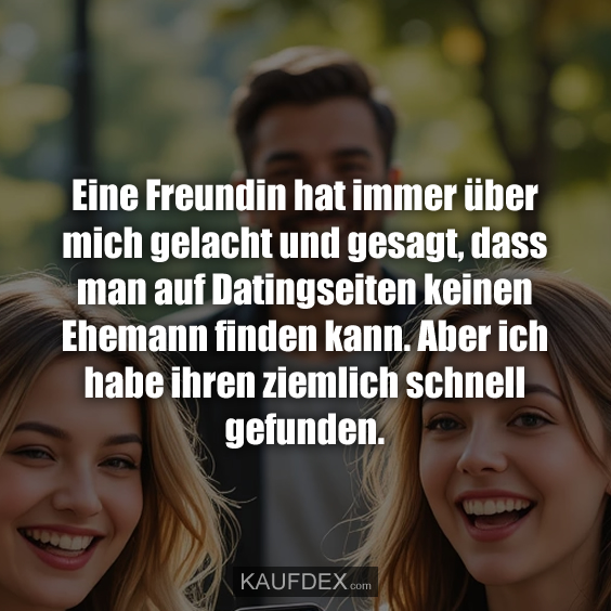 Eine Freundin hat immer über mich gelacht…