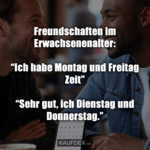 Freundschaften im Erwachsenenalter: “Ich habe Montag und Freitag Zeit” “Sehr gut, ich Dienstag und Donnerstag.”