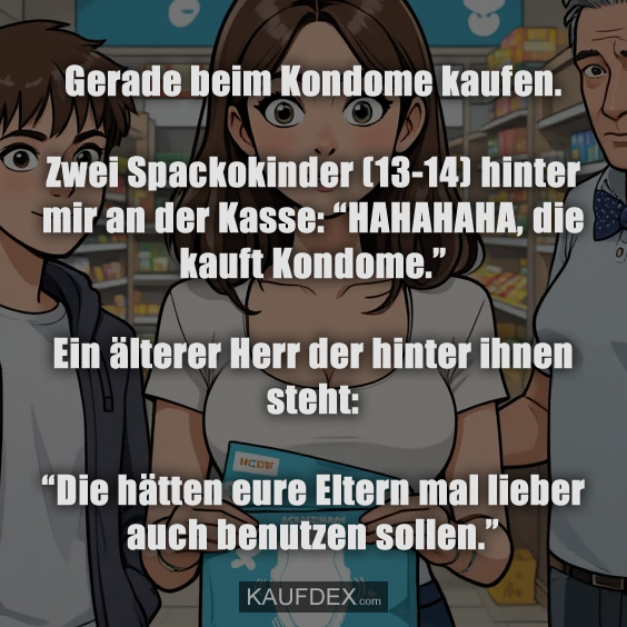 Gerade beim Kondome kaufen…