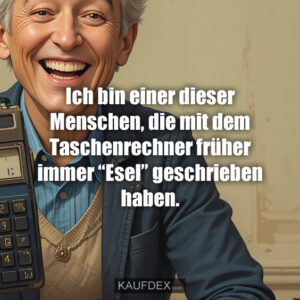 Ich bin einer dieser Menschen, die mit dem Taschenrechner früher immer “Esel” geschrieben haben.