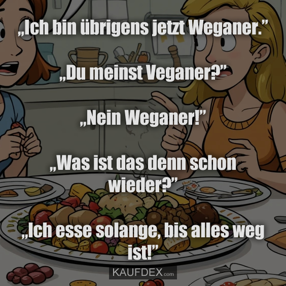 „Ich bin übrigens jetzt Weganer.”