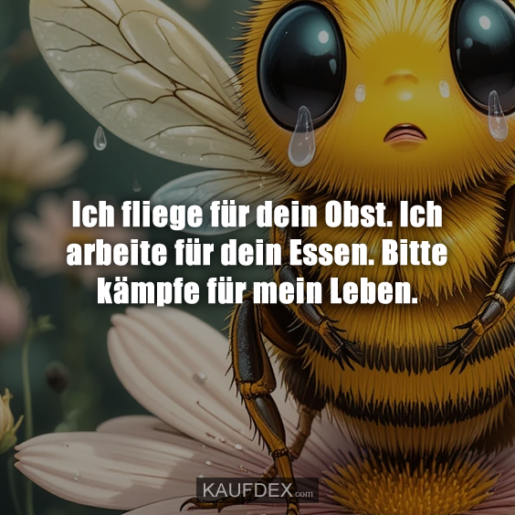 Ich fliege für dein Obst. Ich arbeite…