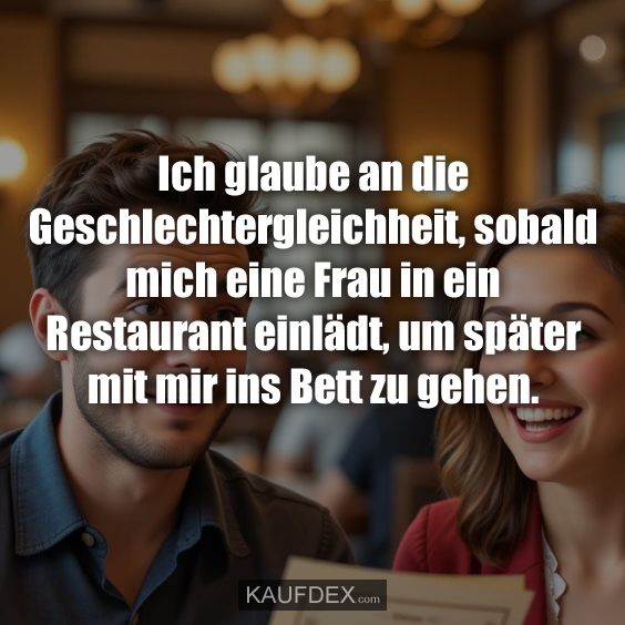 Ich glaube an die Geschlechtergleichheit…