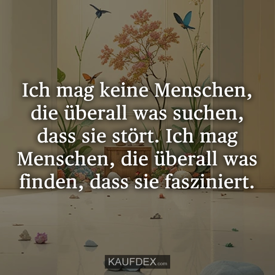 Ich mag keine Menschen, die überall…