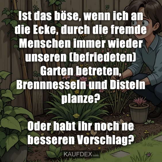 Ist das böse, wenn ich an die Ecke…