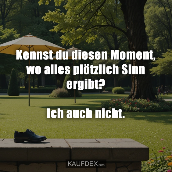 Kennst du diesen Moment, wo alles plötzlich…