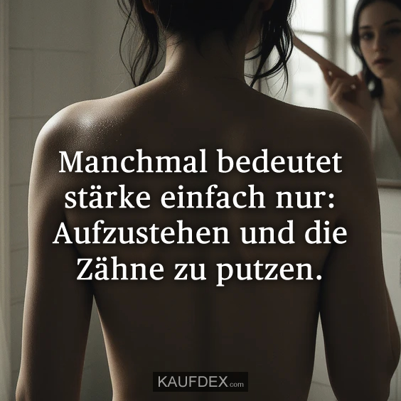 Manchmal bedeutet stärke einfach nur: